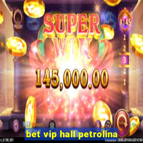 bet vip hall petrolina